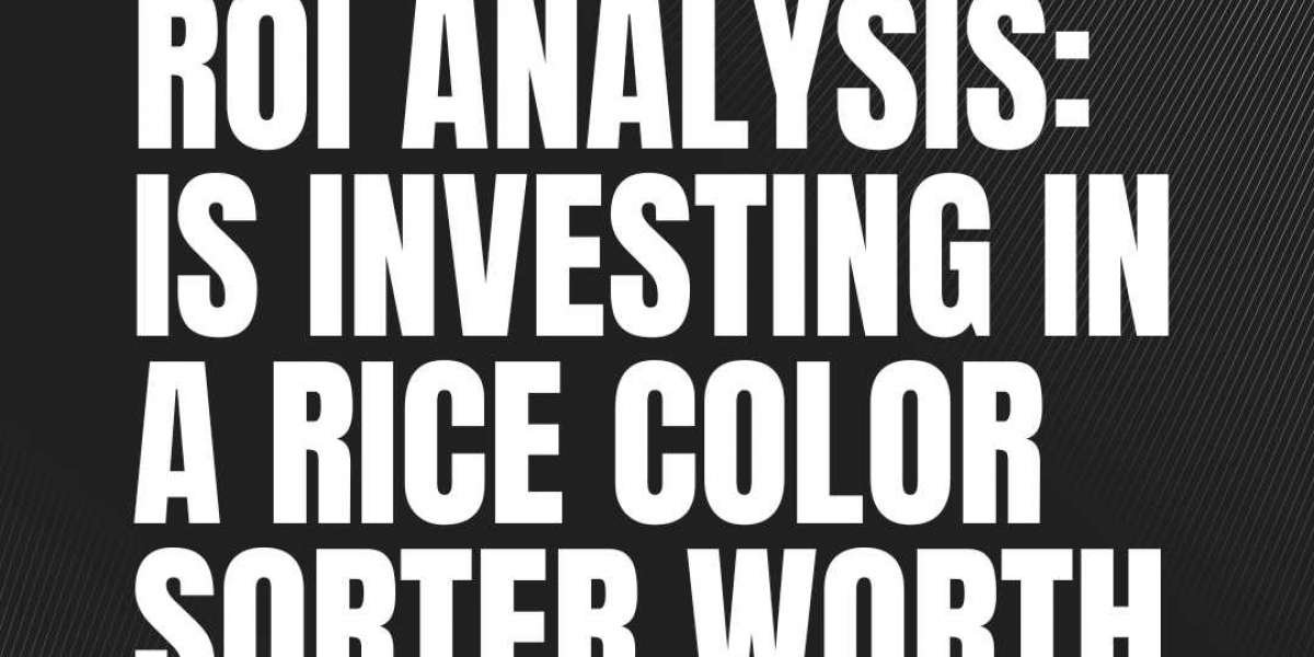 ROI Analysis: Is Investing in a Rice Color Sorter Worth It